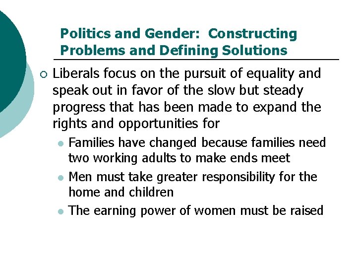 Politics and Gender: Constructing Problems and Defining Solutions ¡ Liberals focus on the pursuit