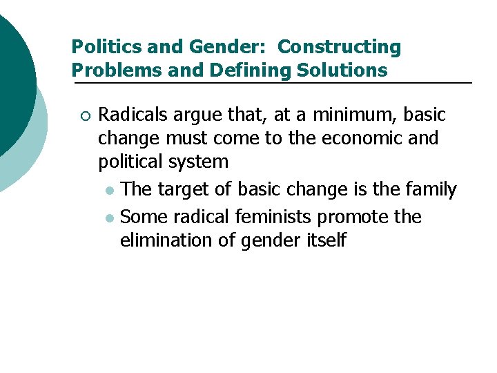 Politics and Gender: Constructing Problems and Defining Solutions ¡ Radicals argue that, at a