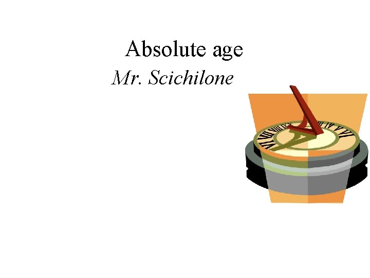 Absolute age Mr. Scichilone 