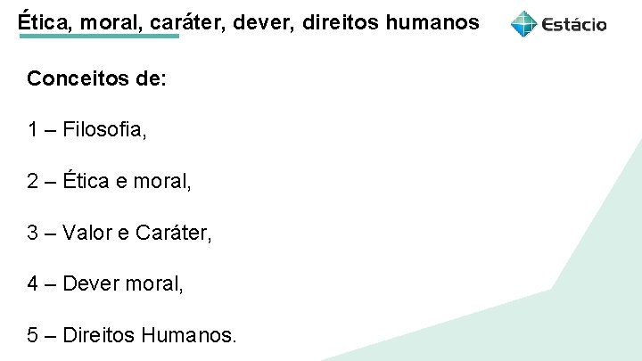 Ética, moral, caráter, dever, direitos humanos Conceitos de: 1 – Filosofia, 2 – Ética