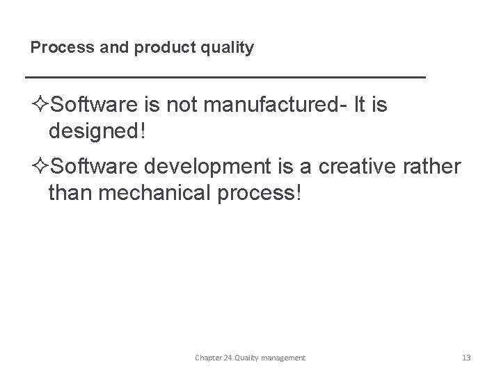 Process and product quality ²Software is not manufactured- It is designed! ²Software development is