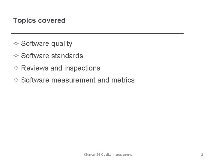 Topics covered ² Software quality ² Software standards ² Reviews and inspections ² Software
