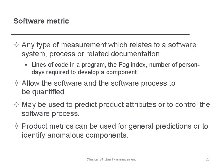 Software metric ² Any type of measurement which relates to a software system, process