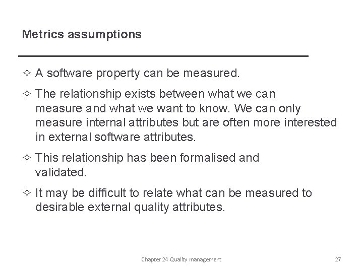 Metrics assumptions ² A software property can be measured. ² The relationship exists between