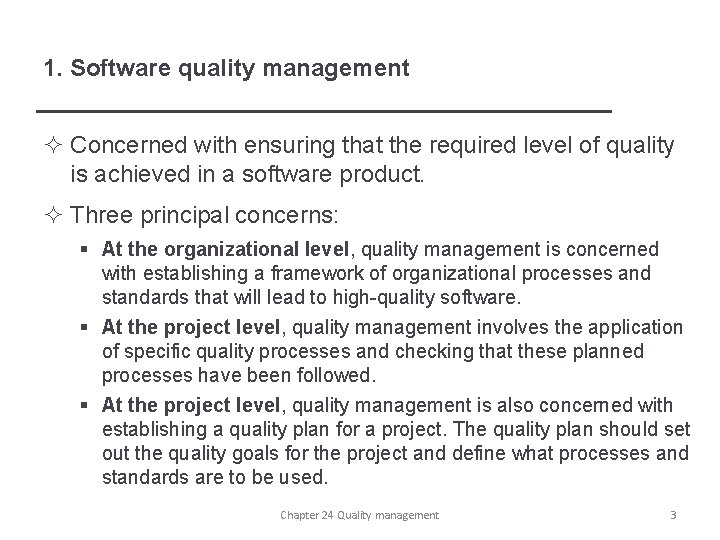 1. Software quality management ² Concerned with ensuring that the required level of quality