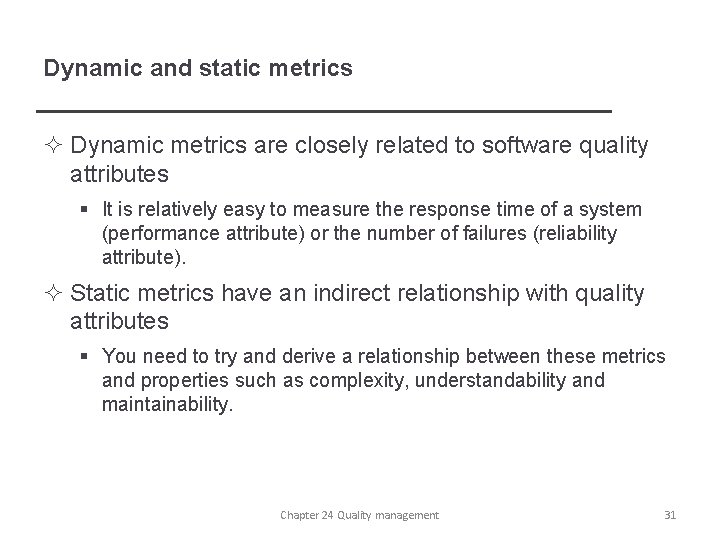 Dynamic and static metrics ² Dynamic metrics are closely related to software quality attributes