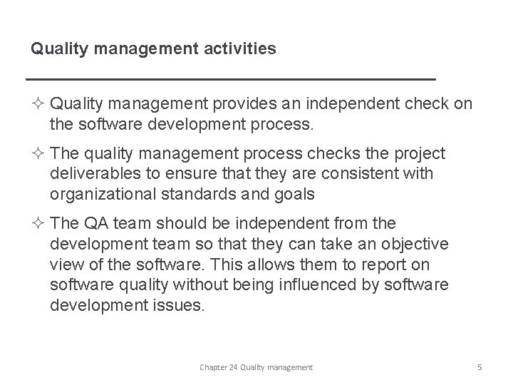 Quality management activities ² Quality management provides an independent check on the software development