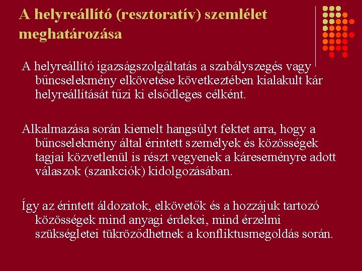 A helyreállító (resztoratív) szemlélet meghatározása A helyreállító igazságszolgáltatás a szabályszegés vagy bűncselekmény elkövetése következtében