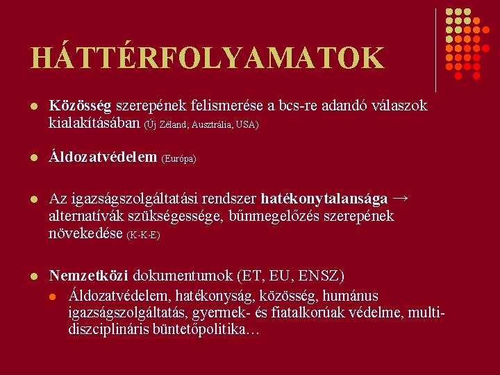 HÁTTÉRFOLYAMATOK l Közösség szerepének felismerése a bcs-re adandó válaszok kialakításában (Új Zéland, Ausztrália, USA)