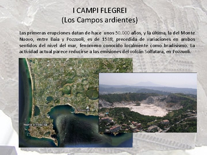 I CAMPI FLEGREI (Los Campos ardientes) Las primeras erupciones datan de hace unos 50.