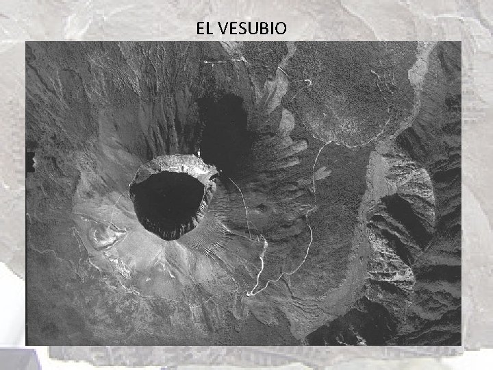 EL VESUBIO Es probablemente el volcán más conocido del Mediterráneo, debido a la erupción