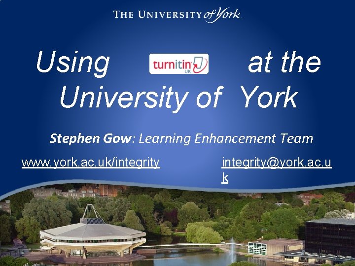 Using at the University of York Stephen Gow: Learning Enhancement Team www. york. ac.