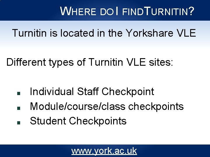 WHERE DO I FIND TURNITIN? Turnitin is located in the Yorkshare VLE Different types