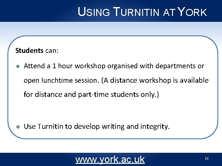 USING TURNITIN AT YORK Students can: ❖ Attend a 1 hour workshop organised with
