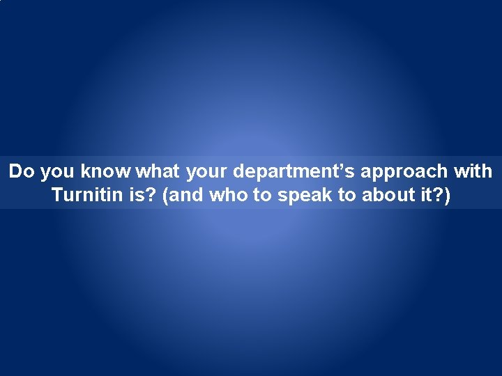 Do you know what your department’s approach with Turnitin is? (and who to speak