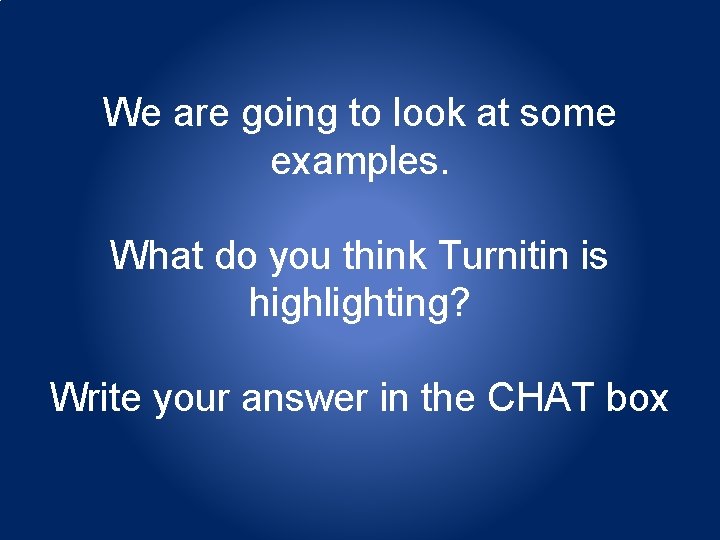 We are going to look at some examples. What do you think Turnitin is