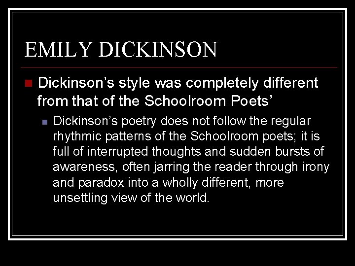 EMILY DICKINSON Dickinson’s style was completely different from that of the Schoolroom Poets’ Dickinson’s