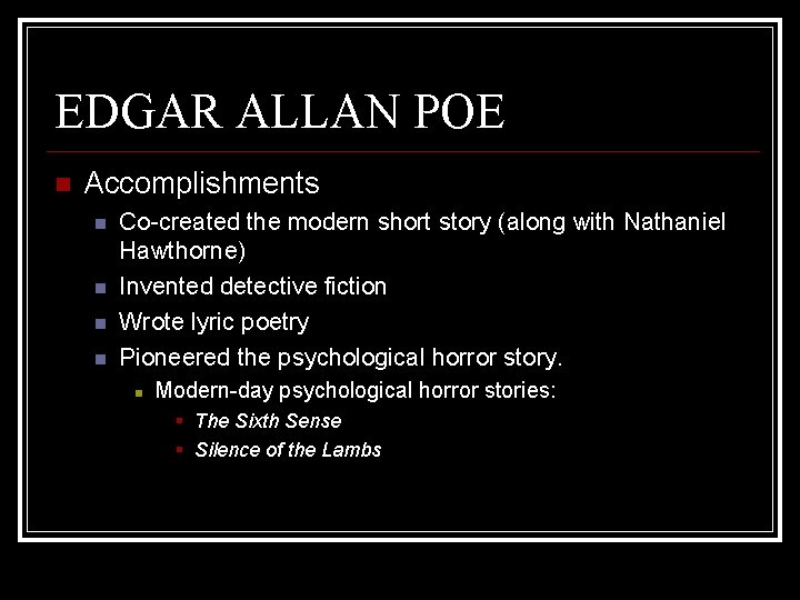 EDGAR ALLAN POE Accomplishments Co-created the modern short story (along with Nathaniel Hawthorne) Invented