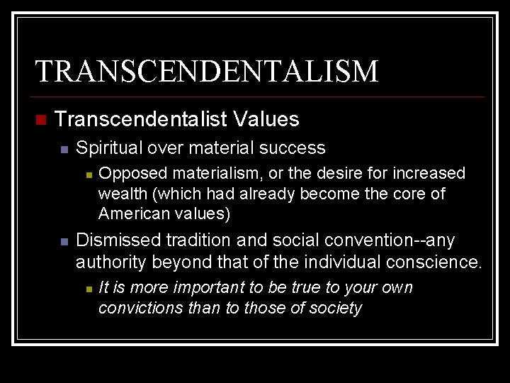 TRANSCENDENTALISM Transcendentalist Values Spiritual over material success Opposed materialism, or the desire for increased