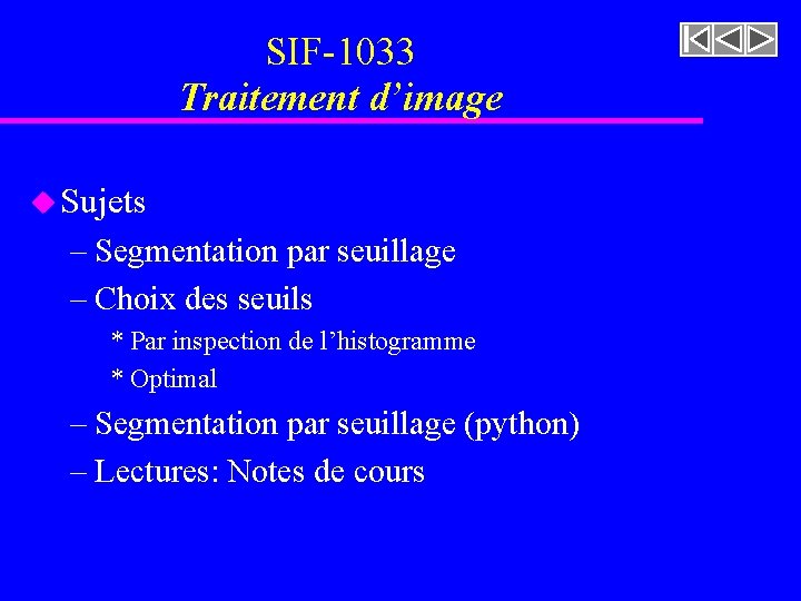 SIF-1033 Traitement d’image u Sujets – Segmentation par seuillage – Choix des seuils * SIF-1033 Traitement d’image u Sujets – Segmentation par seuillage – Choix des seuils *