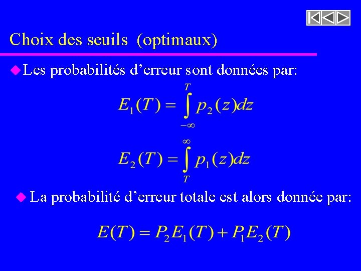 Choix des seuils (optimaux) u Les probabilités d’erreur sont données par: u La probabilité Choix des seuils (optimaux) u Les probabilités d’erreur sont données par: u La probabilité