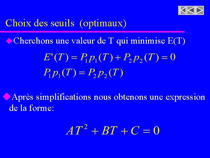 Choix des seuils (optimaux) u Cherchons une valeur de T qui minimise E(T) u. Choix des seuils (optimaux) u Cherchons une valeur de T qui minimise E(T) u.