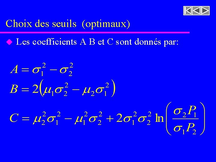 Choix des seuils (optimaux) u Les coefficients A B et C sont donnés par: Choix des seuils (optimaux) u Les coefficients A B et C sont donnés par: