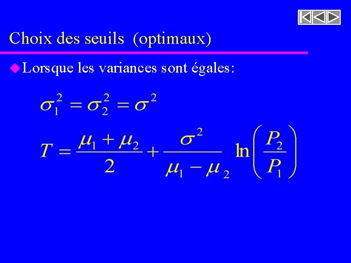 Choix des seuils (optimaux) u Lorsque les variances sont égales: Choix des seuils (optimaux) u Lorsque les variances sont égales:
