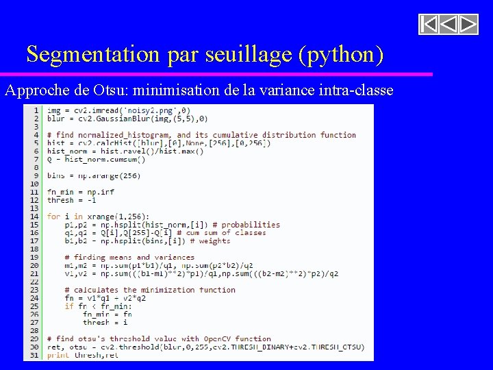 Segmentation par seuillage (python) Approche de Otsu: minimisation de la variance intra-classe Segmentation par seuillage (python) Approche de Otsu: minimisation de la variance intra-classe
