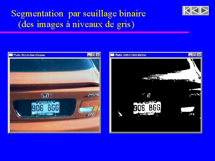 Segmentation par seuillage binaire (des images à niveaux de gris) Segmentation par seuillage binaire (des images à niveaux de gris)