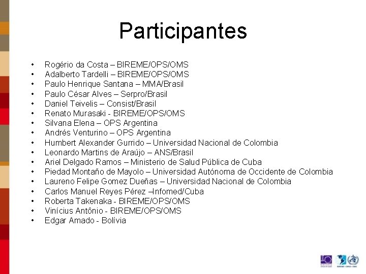 Participantes • • • • • Rogério da Costa – BIREME/OPS/OMS Adalberto Tardelli –