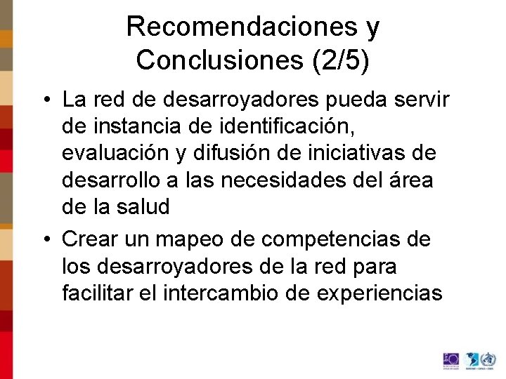 Recomendaciones y Conclusiones (2/5) • La red de desarroyadores pueda servir de instancia de