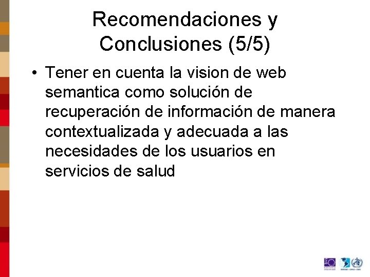 Recomendaciones y Conclusiones (5/5) • Tener en cuenta la vision de web semantica como