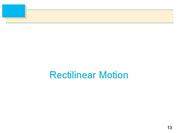 Rectilinear Motion 13 