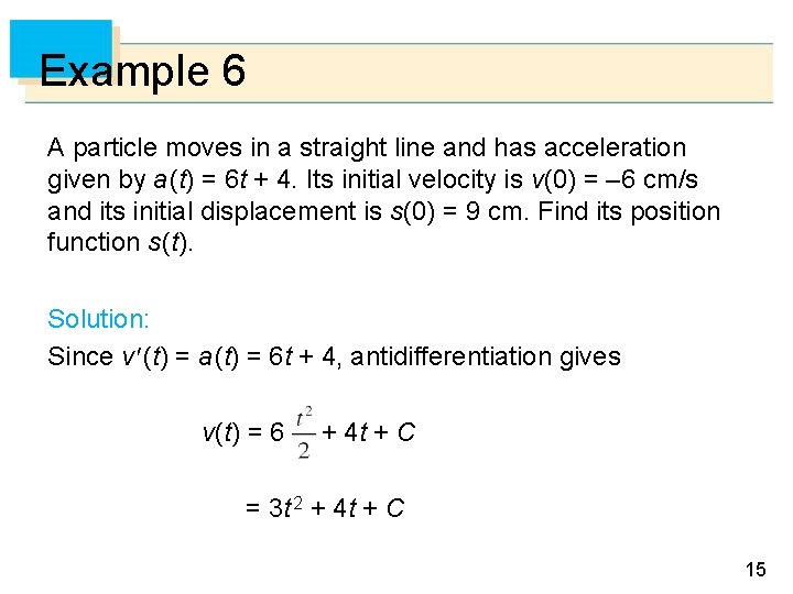 Example 6 A particle moves in a straight line and has acceleration given by