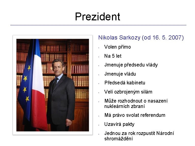 Prezident _________________________________________________________________ Nikolas Sarkozy (od 16. 5. 2007) • Volen přímo • Na 5
