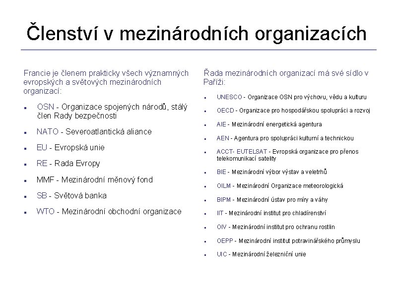 Členství v mezinárodních organizacích _________________________________________________________________ Francie je členem prakticky všech významných evropských a světových