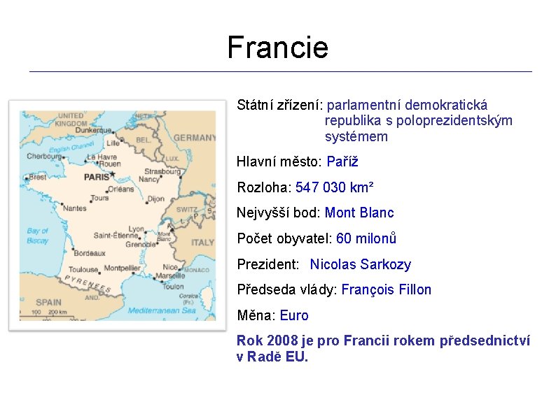 Francie _________________________________________________________________ Státní zřízení: parlamentní demokratická republika s poloprezidentským systémem Hlavní město: Paříž Rozloha: