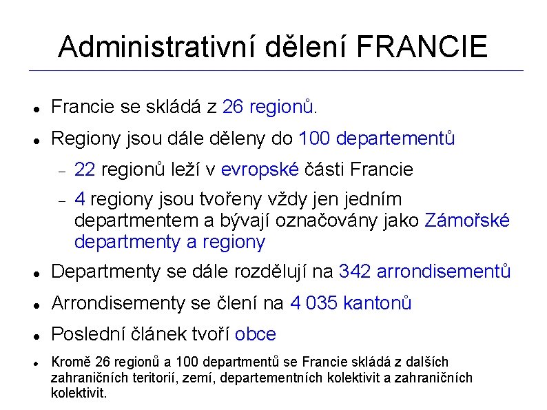 Administrativní dělení FRANCIE _________________________________________________________________ Francie se skládá z 26 regionů. Regiony jsou dále děleny