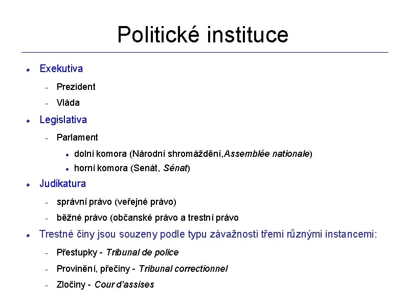 Politické instituce _________________________________________________________________ Exekutiva Prezident Vláda Legislativa Parlament dolní komora (Národní shromáždění, Assemblée nationale)