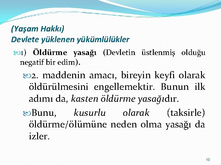 (Yaşam Hakkı) Devlete yüklenen yükümlülükler 1) Öldürme yasağı (Devletin üstlenmiş olduğu negatif bir edim).