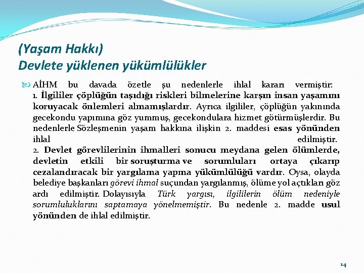 (Yaşam Hakkı) Devlete yüklenen yükümlülükler AİHM bu davada özetle şu nedenlerle ihlal kararı vermiştir: