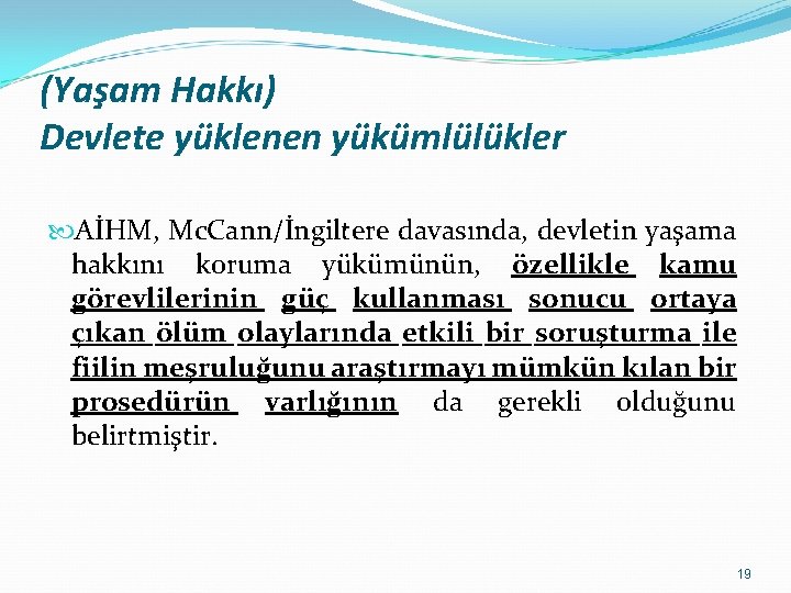 (Yaşam Hakkı) Devlete yüklenen yükümlülükler AİHM, Mc. Cann/İngiltere davasında, devletin yaşama hakkını koruma yükümünün,