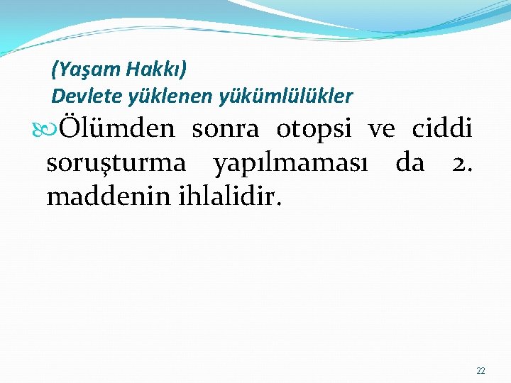 (Yaşam Hakkı) Devlete yüklenen yükümlülükler Ölümden sonra otopsi ve ciddi soruşturma yapılmaması da 2.