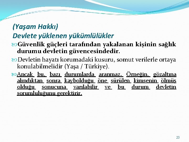 (Yaşam Hakkı) Devlete yüklenen yükümlülükler Güvenlik güçleri tarafından yakalanan kişinin sağlık durumu devletin güvencesindedir.