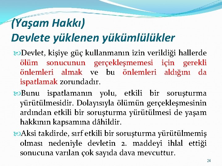 (Yaşam Hakkı) Devlete yüklenen yükümlülükler Devlet, kişiye güç kullanmanın izin verildiği hallerde ölüm sonucunun