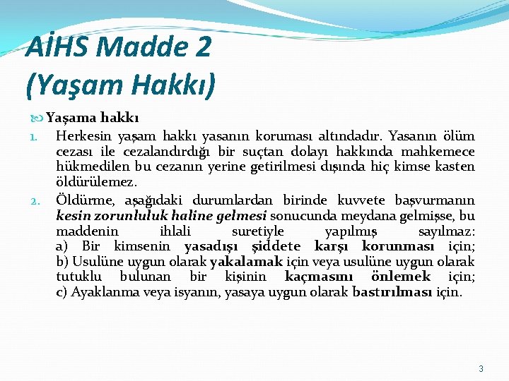 AİHS Madde 2 (Yaşam Hakkı) Yaşama hakkı 1. Herkesin yaşam hakkı yasanın koruması altındadır.