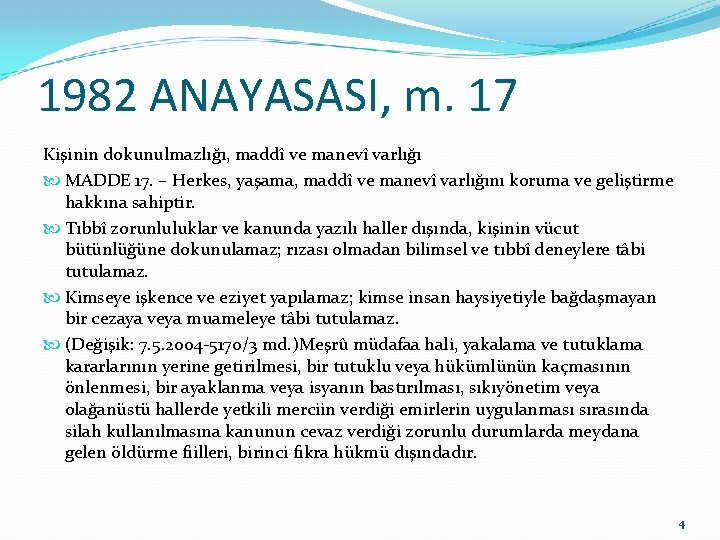 1982 ANAYASASI, m. 17 Kişinin dokunulmazlığı, maddî ve manevî varlığı MADDE 17. – Herkes,