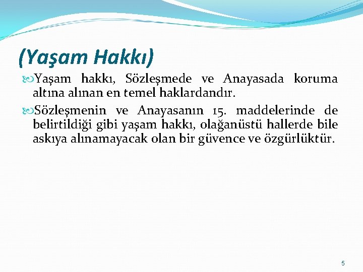 (Yaşam Hakkı) Yaşam hakkı, Sözleşmede ve Anayasada koruma altına alınan en temel haklardandır. Sözleşmenin