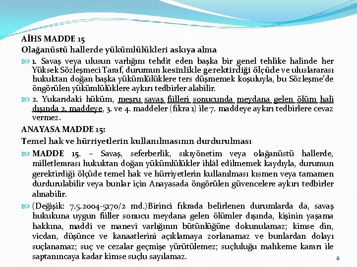 AİHS MADDE 15 Olağanüstü hallerde yükümlülükleri askıya alma 1. Savaş veya ulusun varlığını tehdit